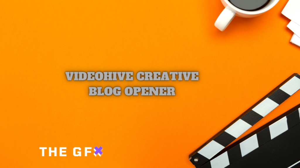 VIDEOHIVE CREATIVE BLOG OPENER - THEGFX.NET