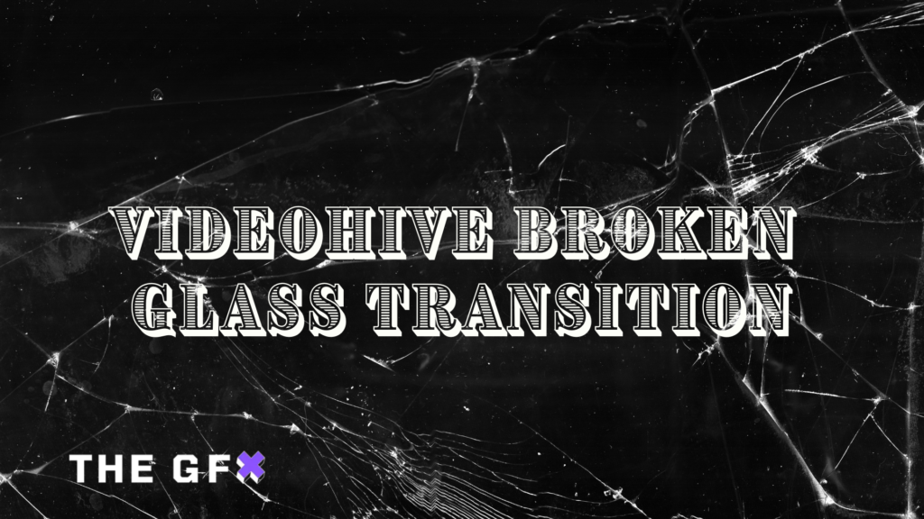 VIDEOHIVE BROKEN GLASS TRANSITION - THEGFX.NET